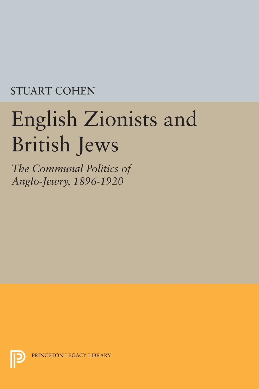 English Zionists and British Jews. The Communal Politics of Anglo-Jewry, 1896-1920