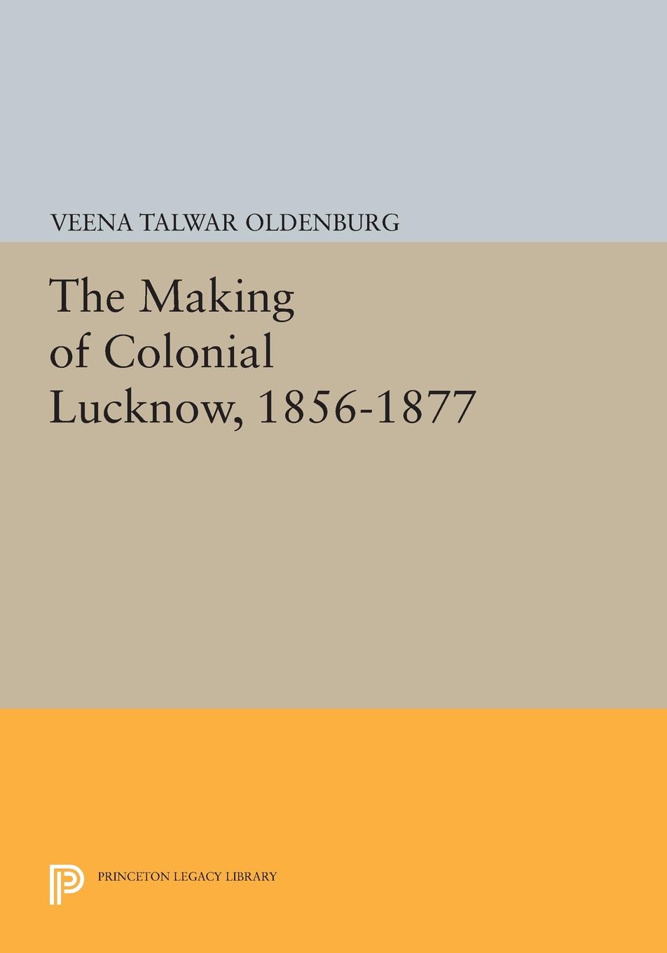 The Making of Colonial Lucknow, 1856-1877