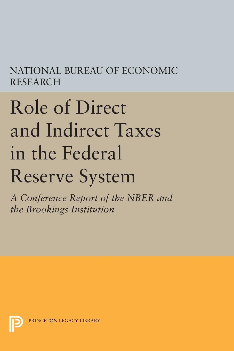 Role of Direct and Indirect Taxes in the Federal Reserve System. A Conference Report of the NBER and the Brookings Institution