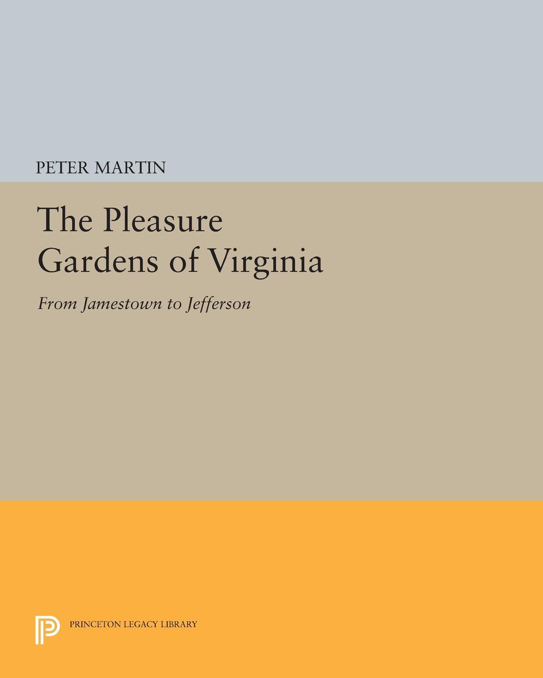 The Pleasure Gardens of Virginia. From Jamestown to Jefferson