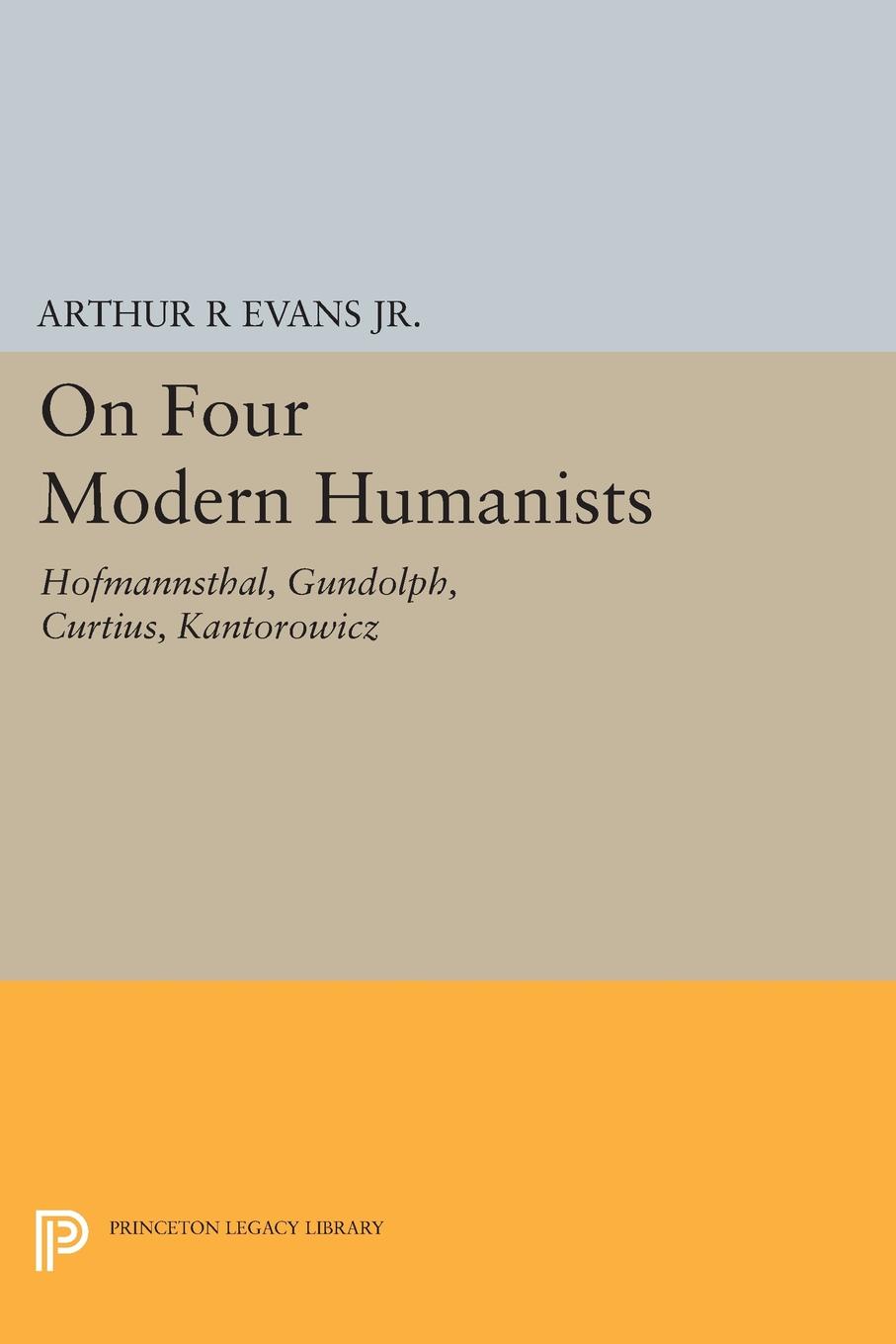 On Four Modern Humanists. Hofmannsthal, Gundolph, Curtius, Kantorowicz