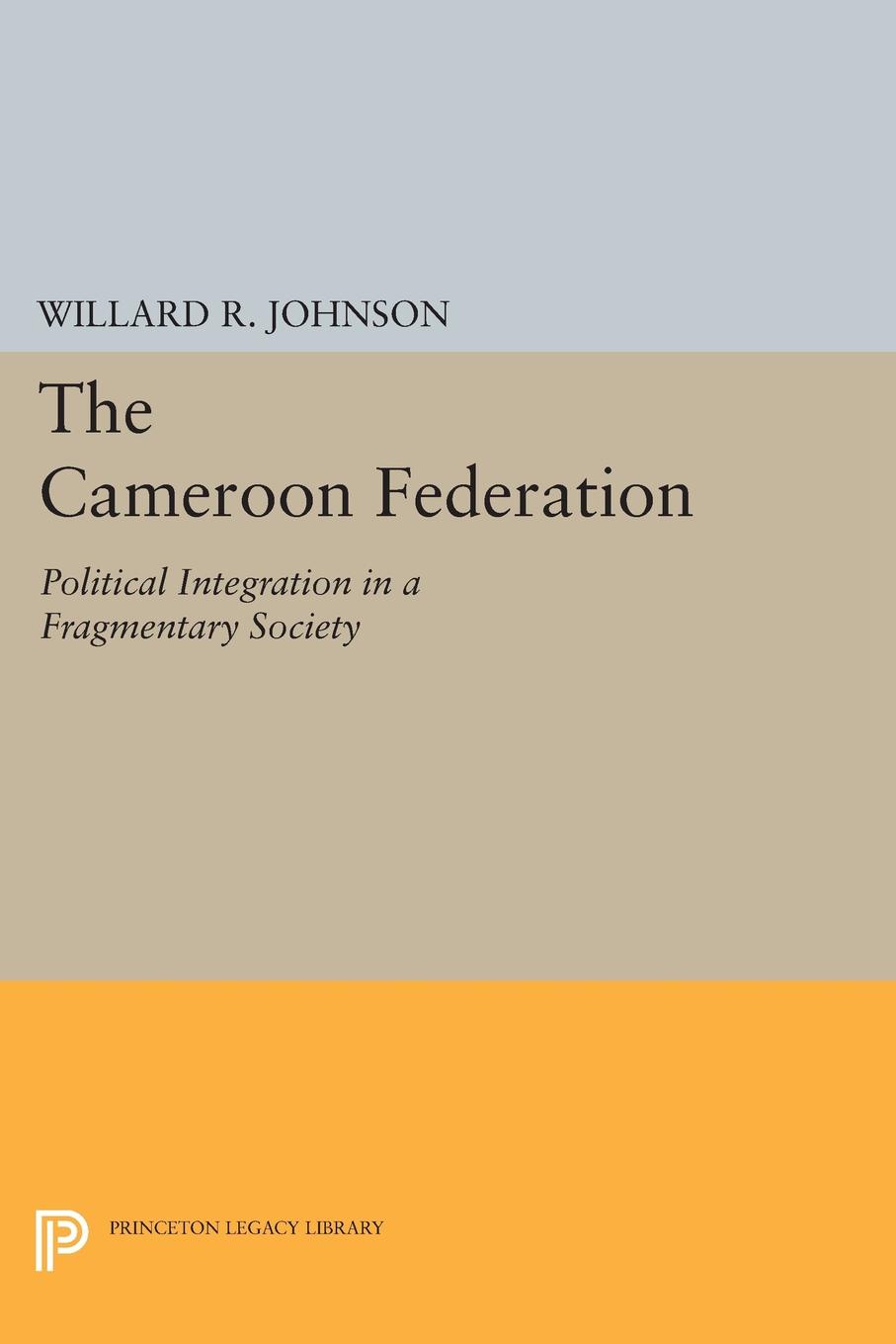The Cameroon Federation. Political Integration in a Fragmentary Society