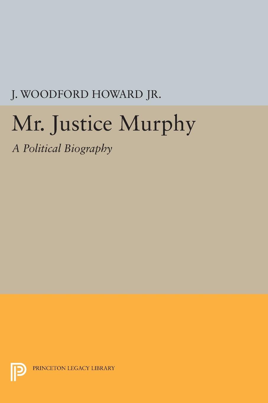 Mr. Justice Murphy. A Political Biography