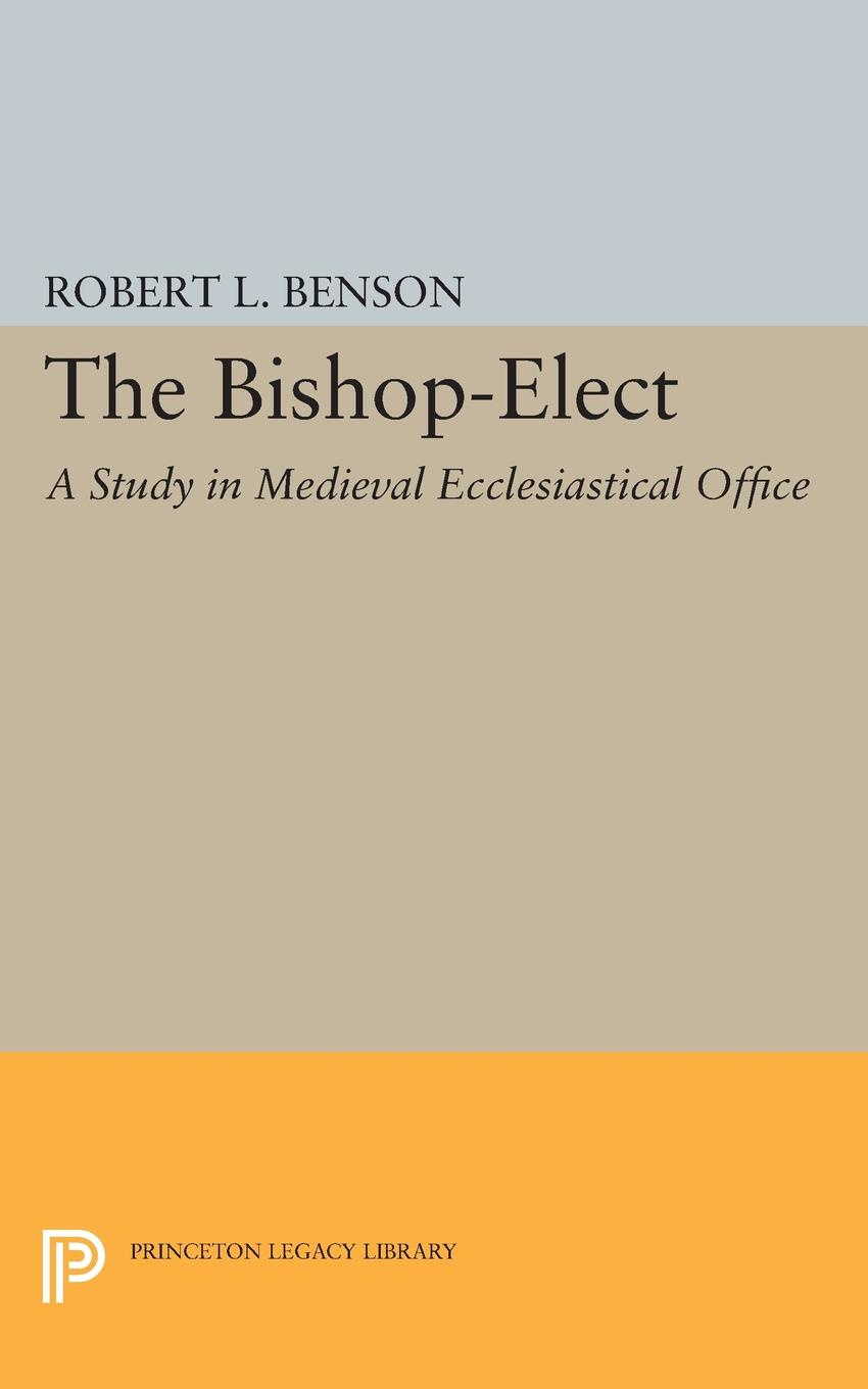 Bishop-Elect. A Study in Medieval Ecclesiastical Office