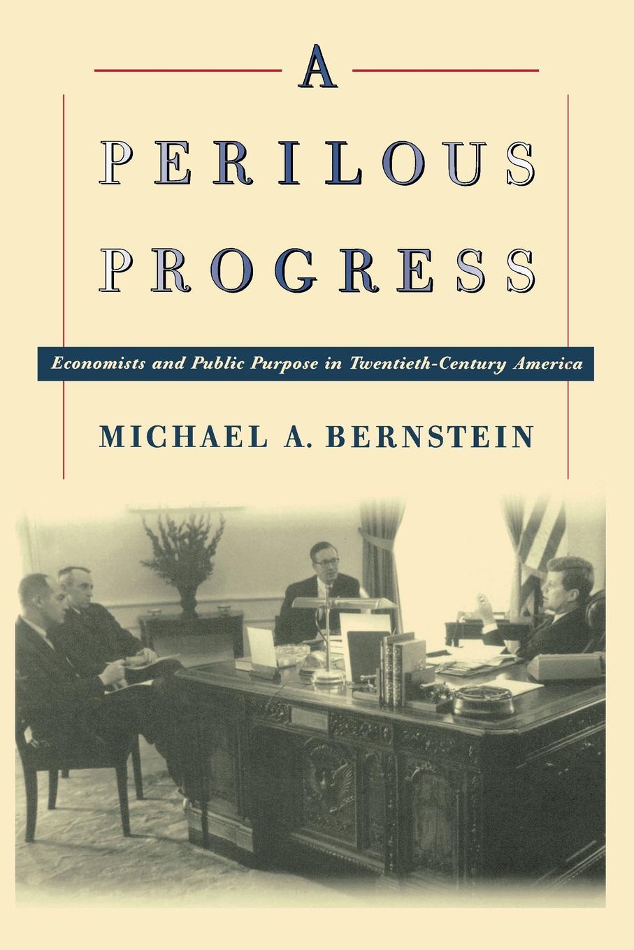 A Perilous Progress. Economists and Public Purpose in Twentieth-Century America