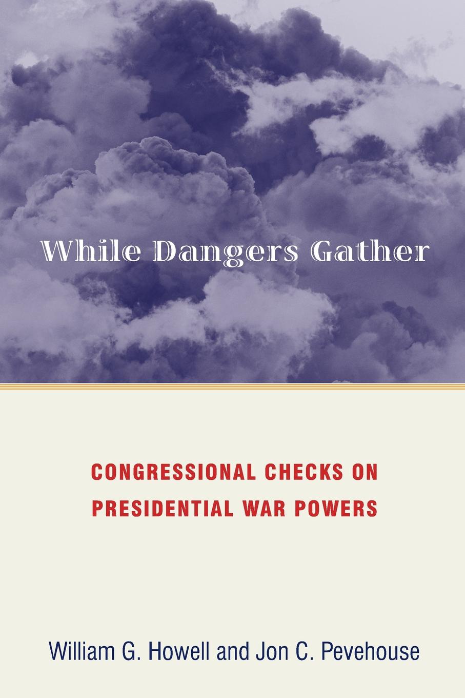 While Dangers Gather. Congressional Checks on Presidential War Powers