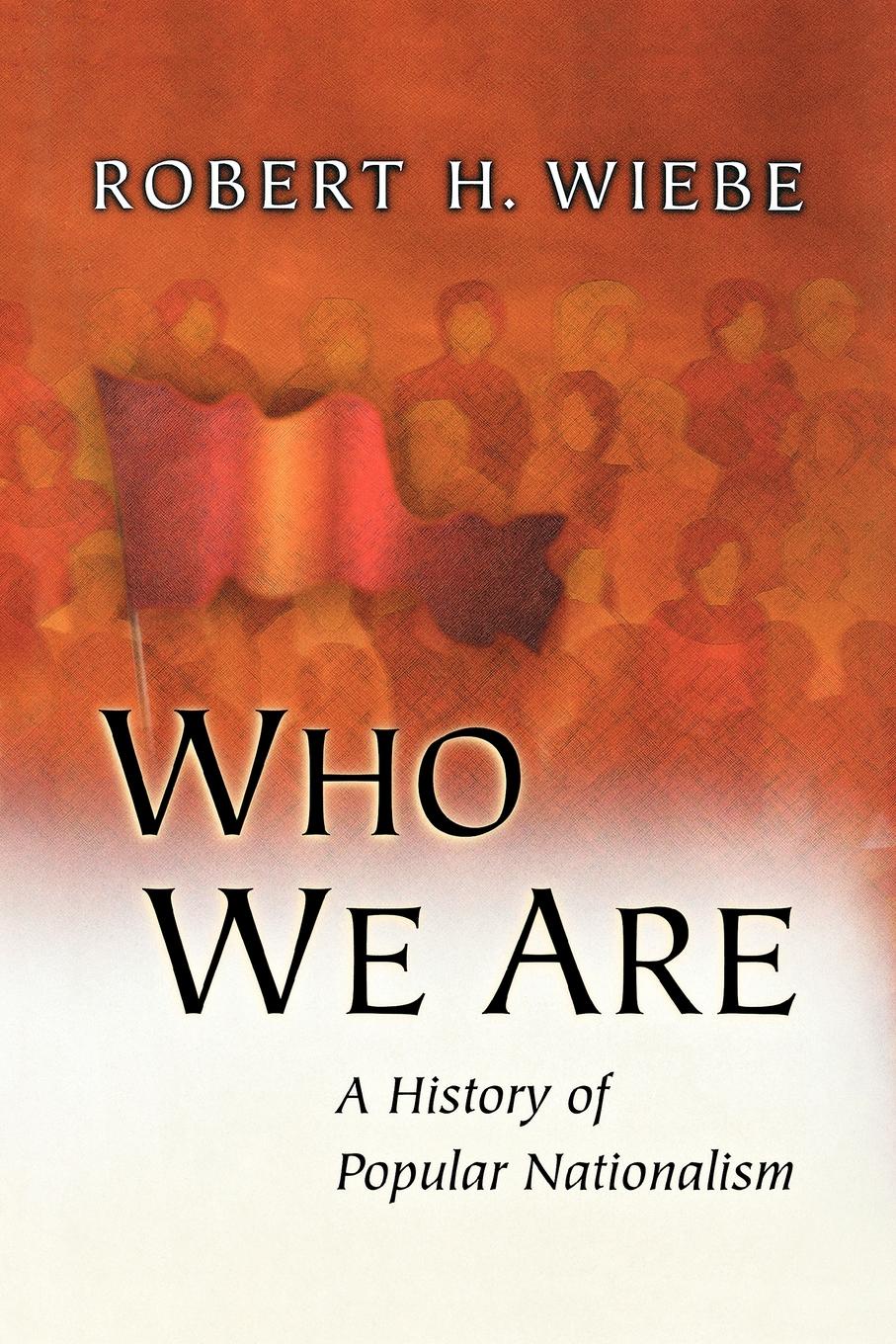Who We Are. A History of Popular Nationalism