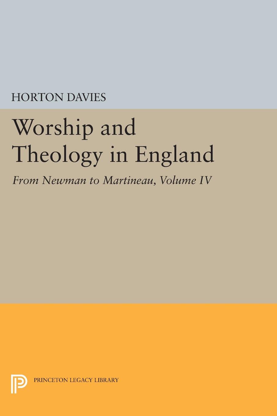 Worship and Theology in England, Volume IV. From Newman to Martineau