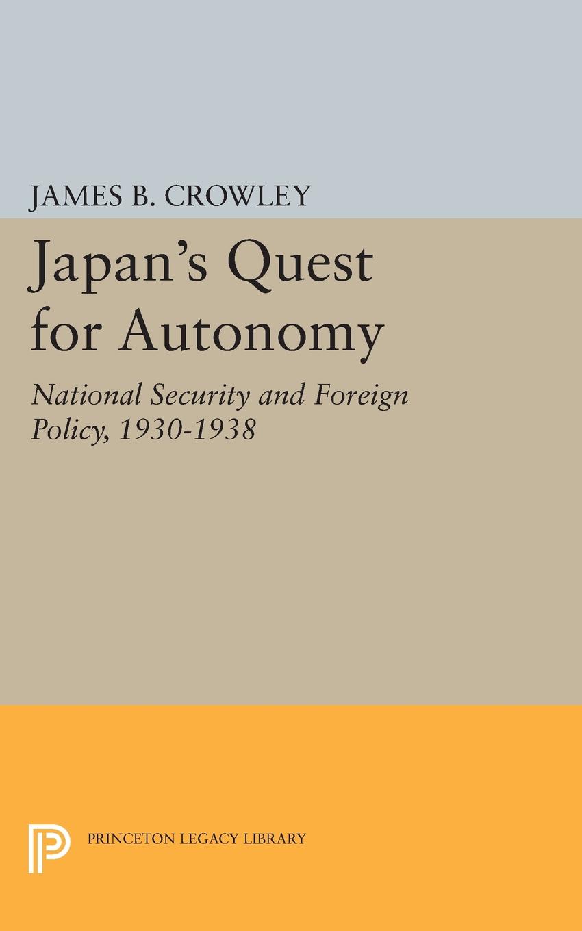 Japan`s Quest for Autonomy. National Security and Foreign Policy, 1930-1938