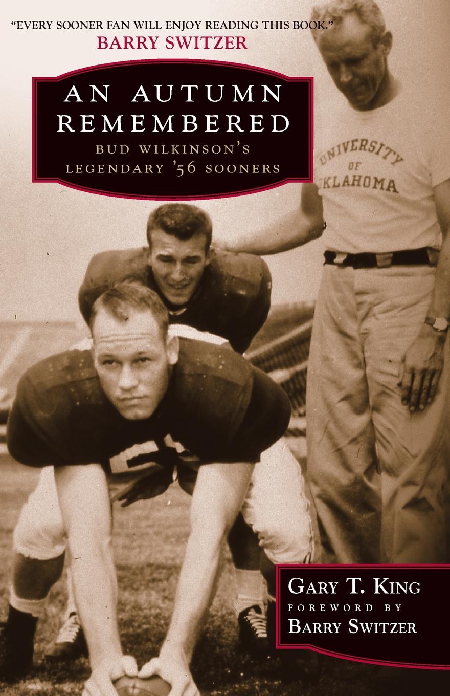 An Autumn Remembered. Bud Wilkinson`s Legendary `56 Sooners