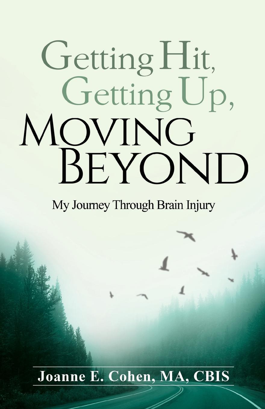 Getting Hit, Getting Up, Moving Beyond. My Journey Through Brain Injury