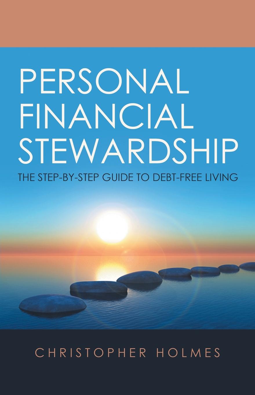 Personal Financial Stewardship. The Step-By-Step Guide to Debt-Free Living