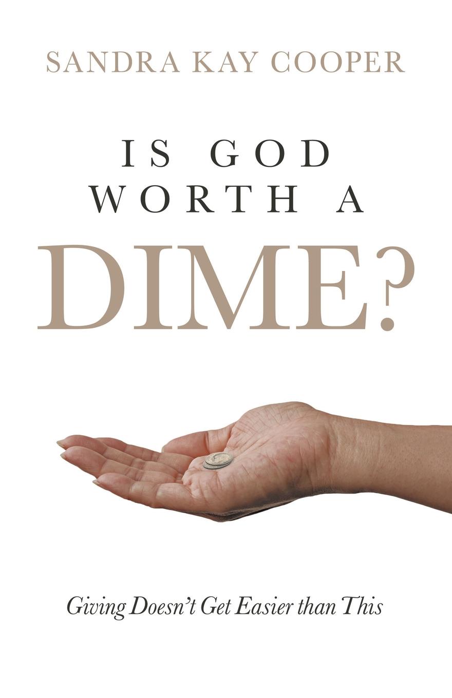 Is God Worth a Dime?. Giving Doesn`t Get Easier Than This