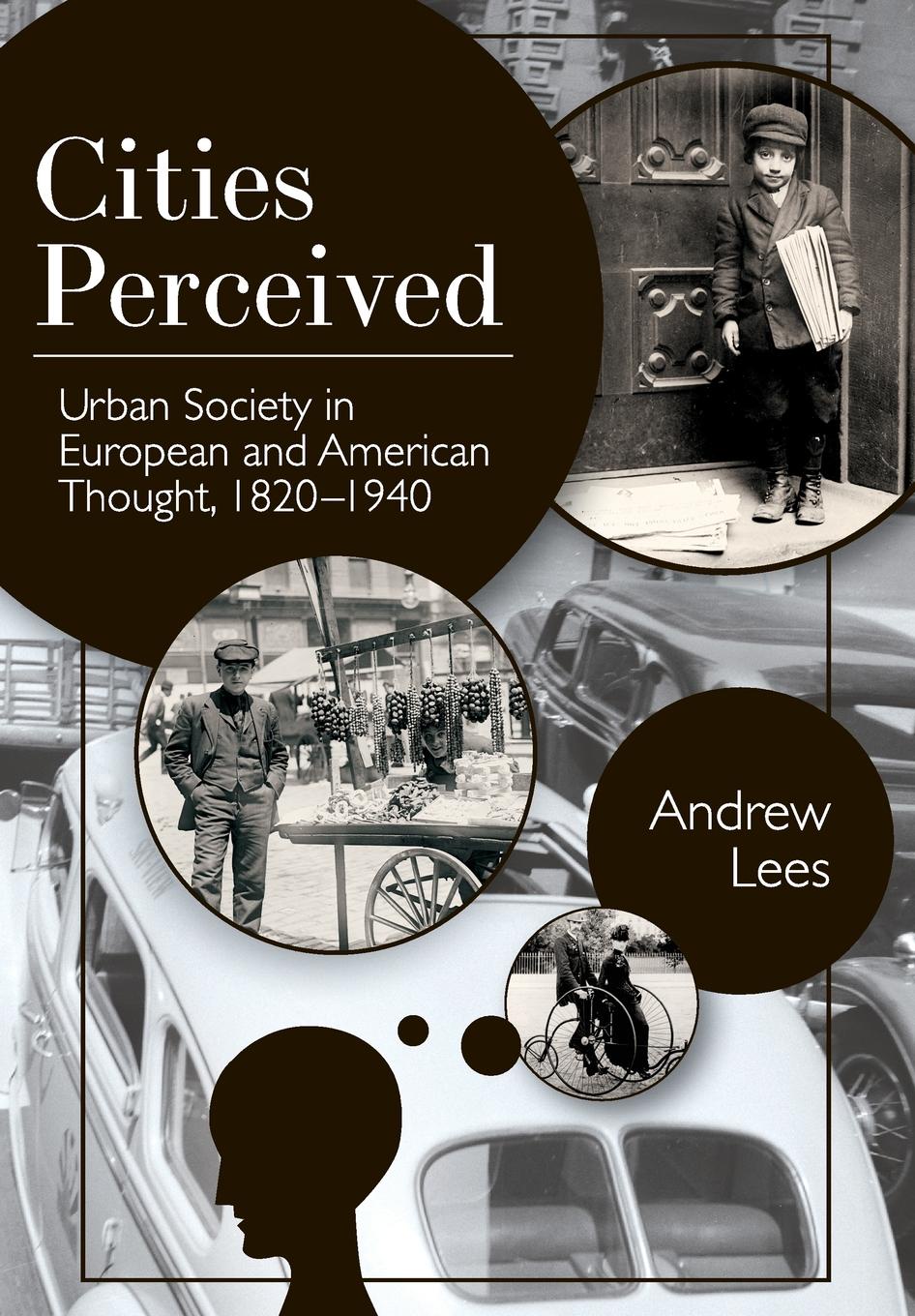 Andrew Lees Cities Perceived. Urban Society in European and American Thought, 1820-1940 Andrew Lees Cities Perceived. Urban Society in European and American Thought, 1820-1940