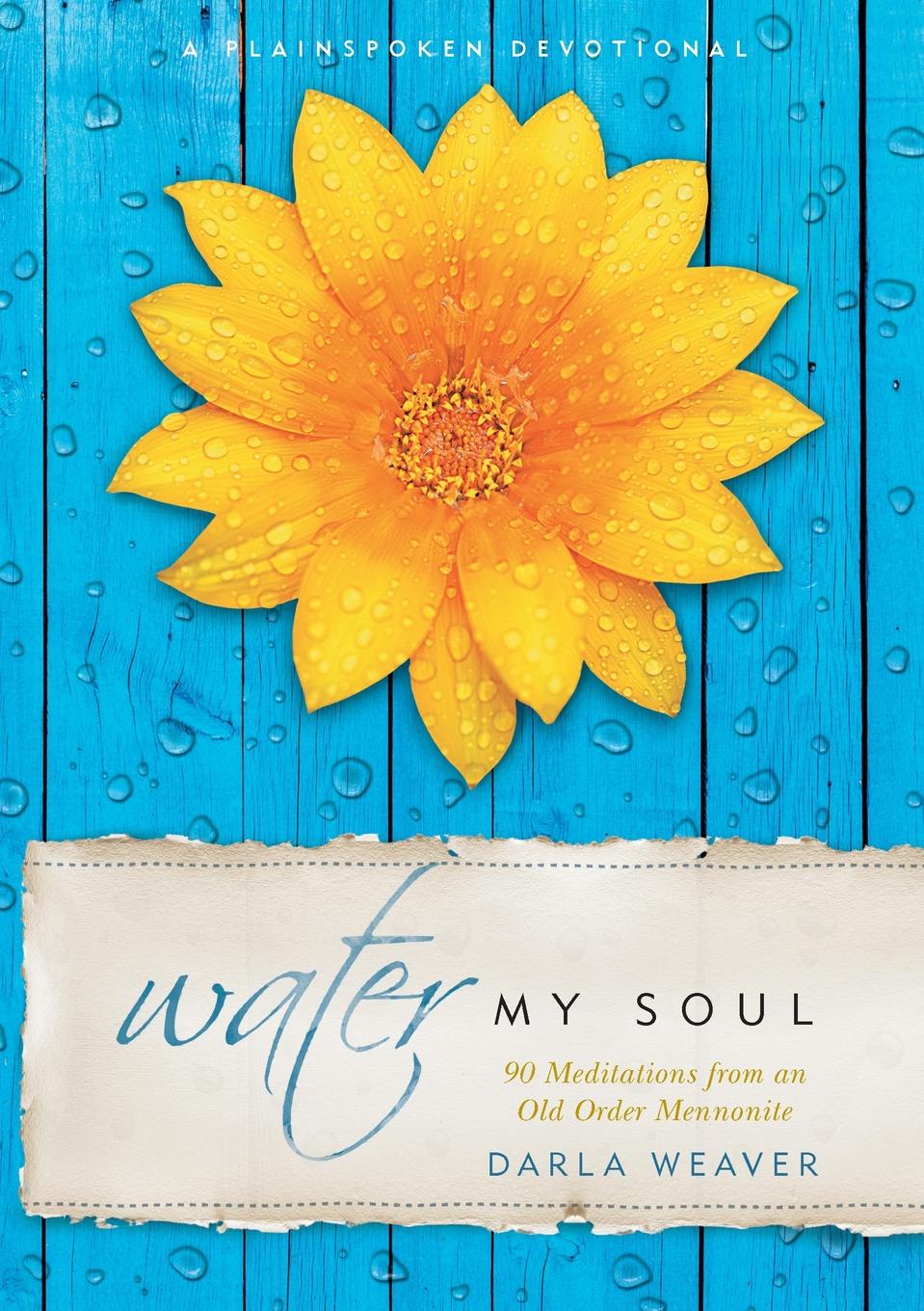 Water My Soul. Ninety Meditations from an Old Order Mennonite