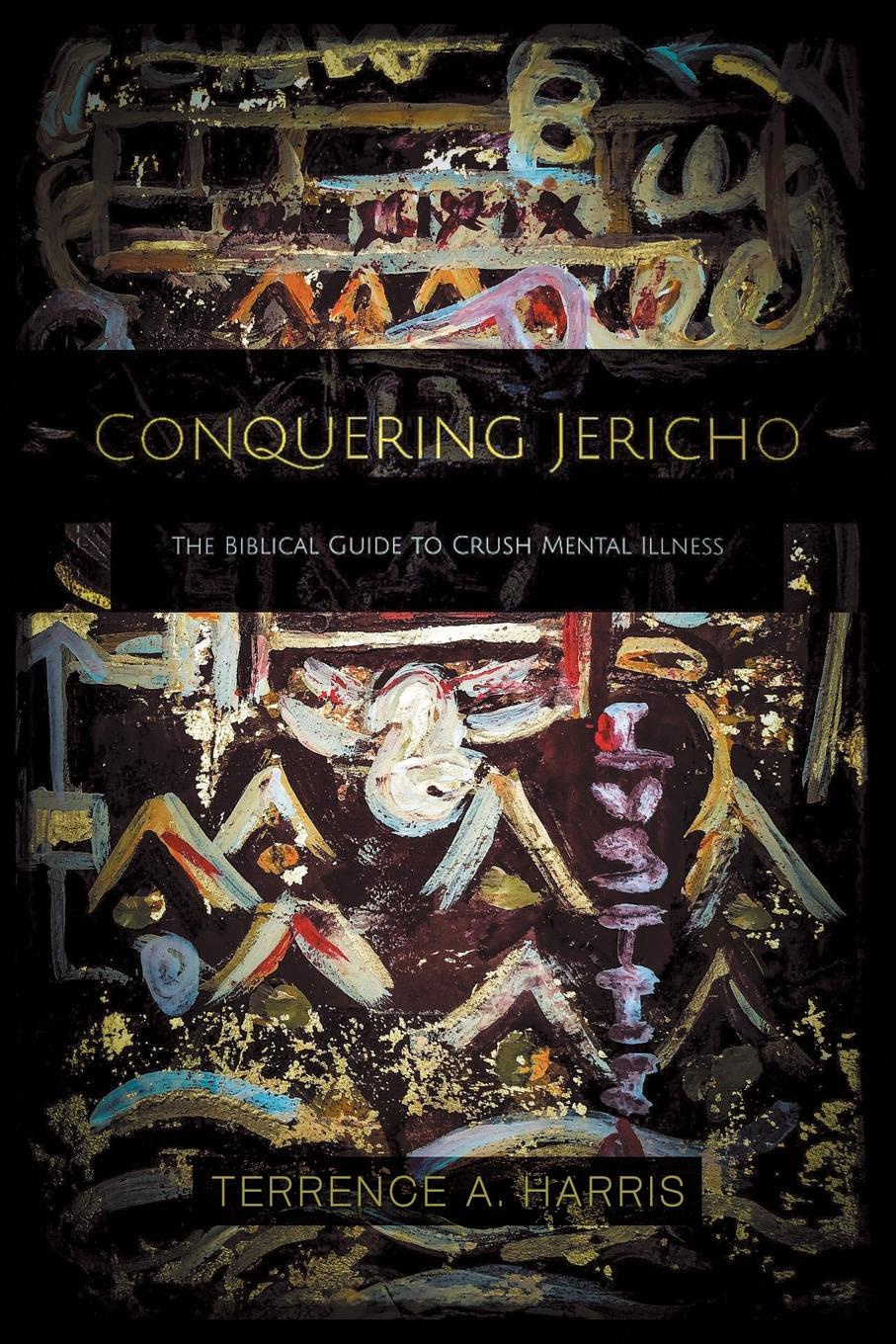 Conquering Jericho. The Biblical Guide to Crush Mental Illness