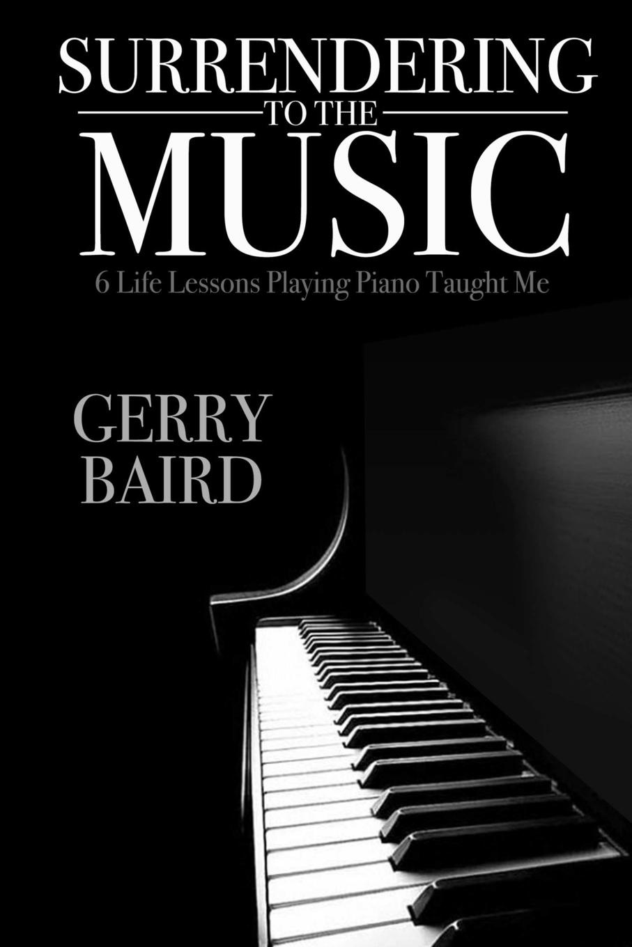 Surrendering to the Music. 6 Life Lessons Playing Piano Taught Me