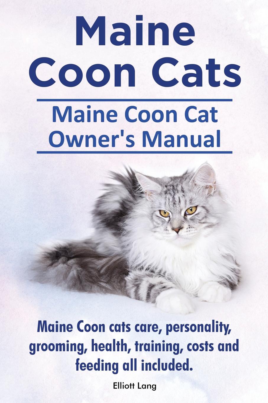 Maine Coon Cats. Maine Coon Cat Owner`s Manual. Maine Coon cats care, personality, grooming, health, training, costs and feeding all included.