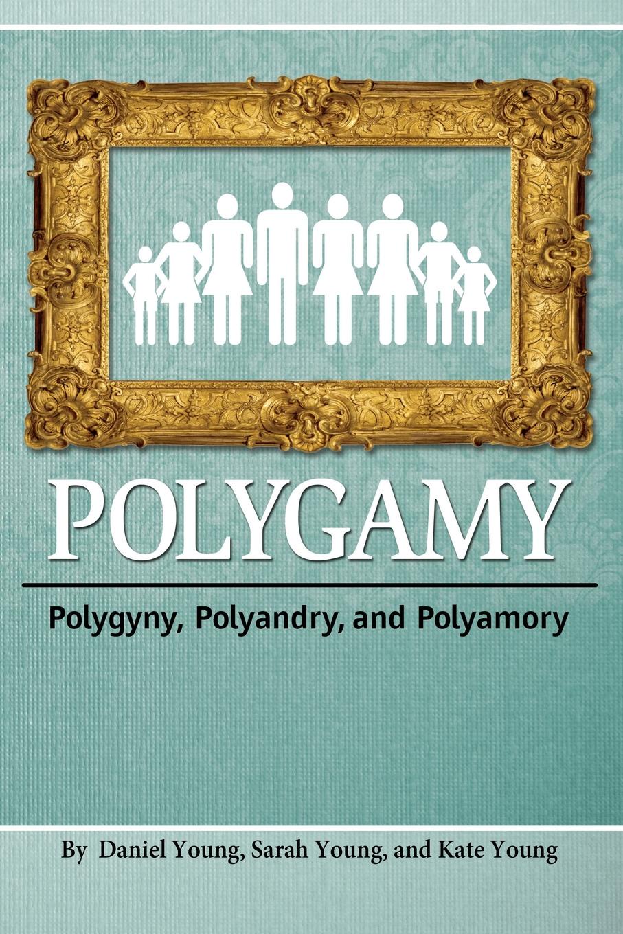 Polygamy. Polygyny, Polyandry, and Polyamory