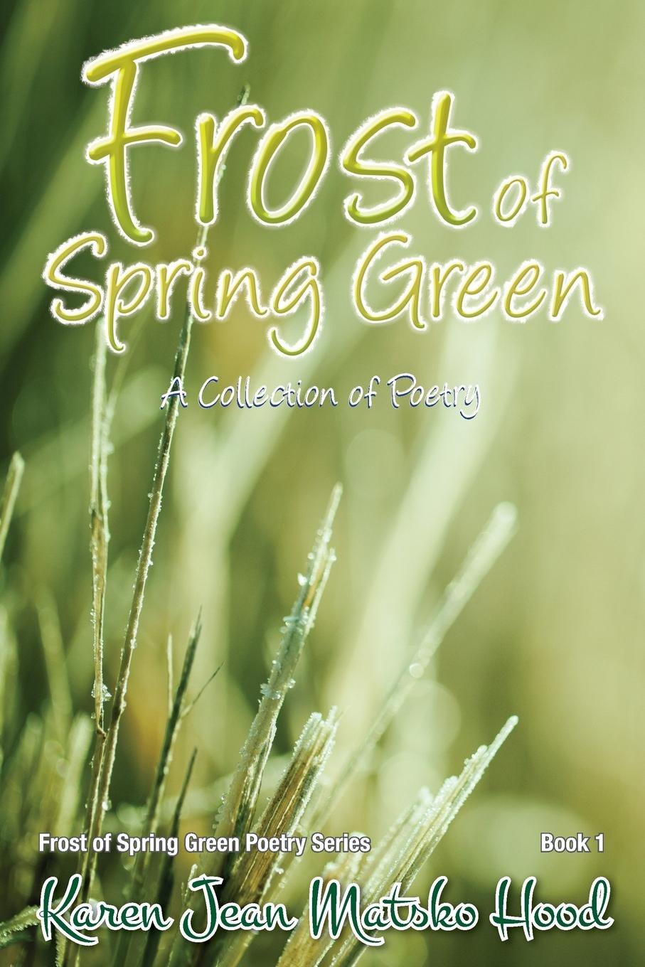 Frost of Spring Green a Collection of Poetry. A Collection of Poetry