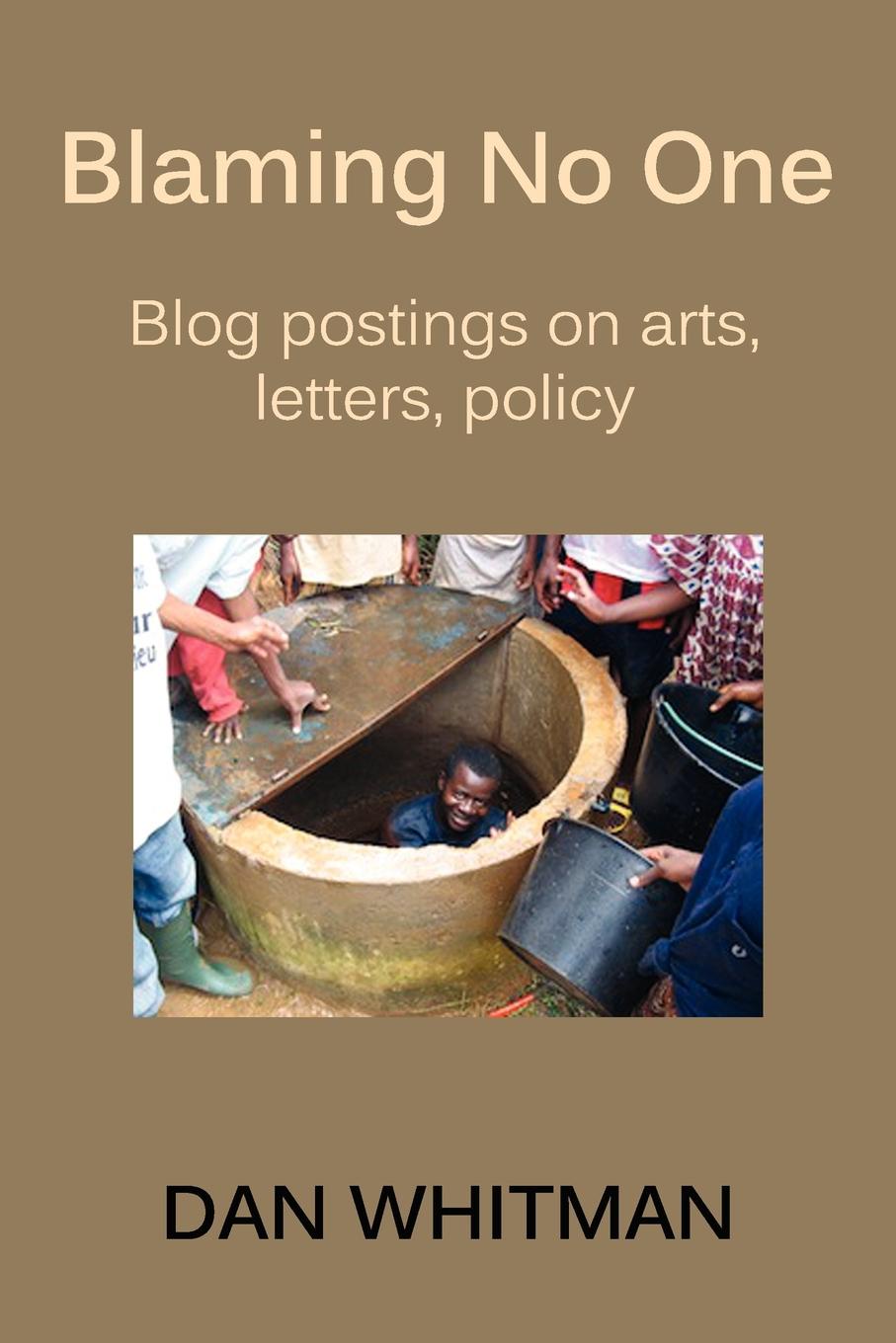 Blaming No One. Blog Postings on Arts, Letters, Policy