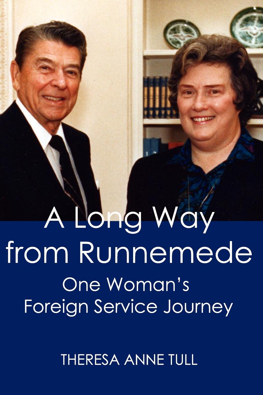 A Long Way from Runnemede. One Woman`s Foreign Service Journey