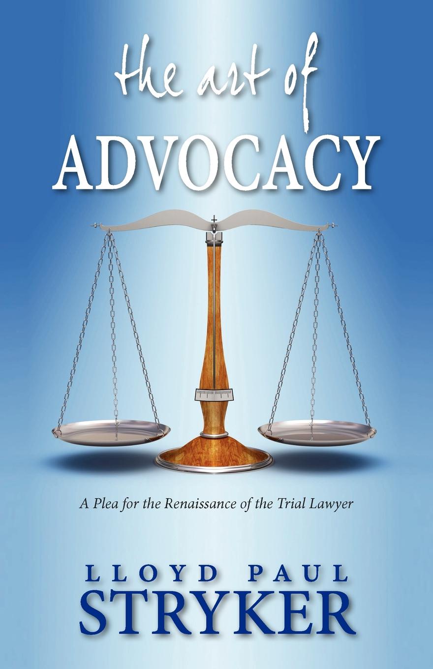 The Art of Advocacy. A Plea for the Renaissance of the Trial Lawyer