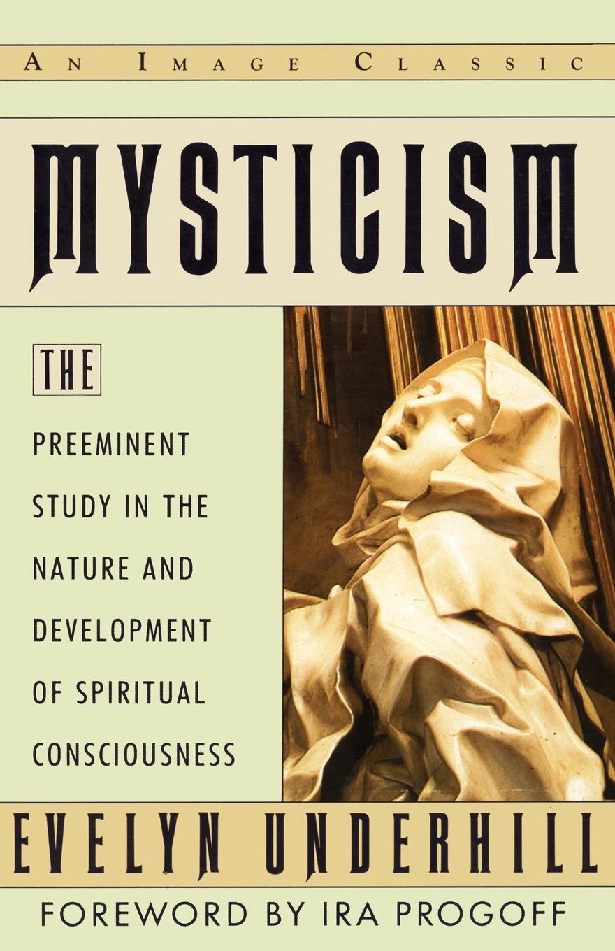 Mysticism. The Preeminent Study in the Nature and Development of Spiritual Consciousness