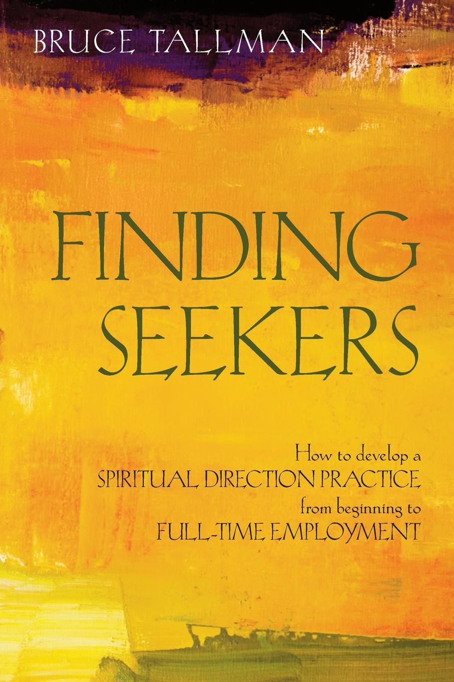 Finding Seekers. How to Develop a Spiritual Direction Practice from Beginning to Full-Time Employment