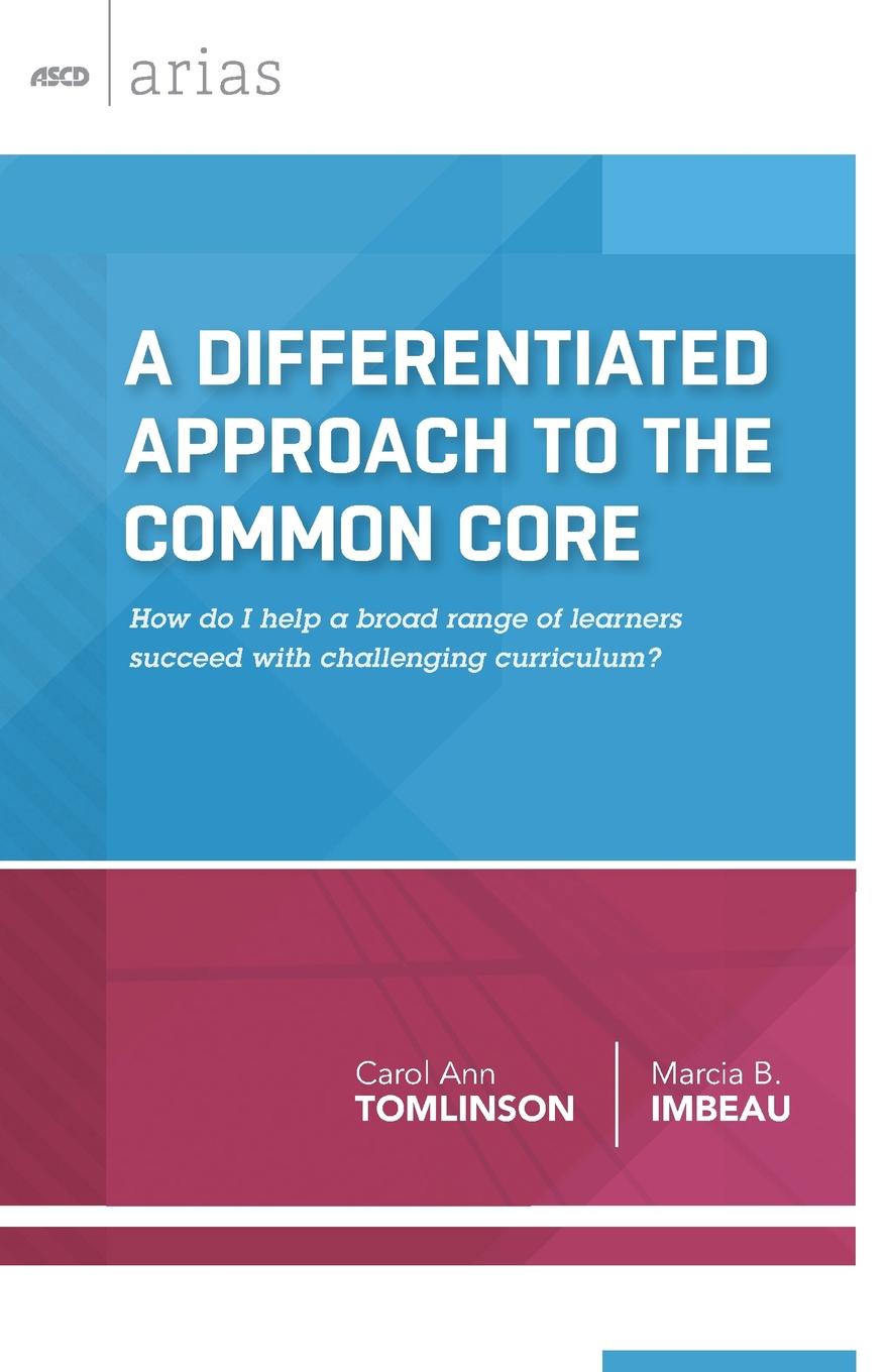 A Differentiated Approach to the Common Core. How Do I Help a Broad Range of Learners Succeed with Challenging Curriculum? (ASCD Arias)