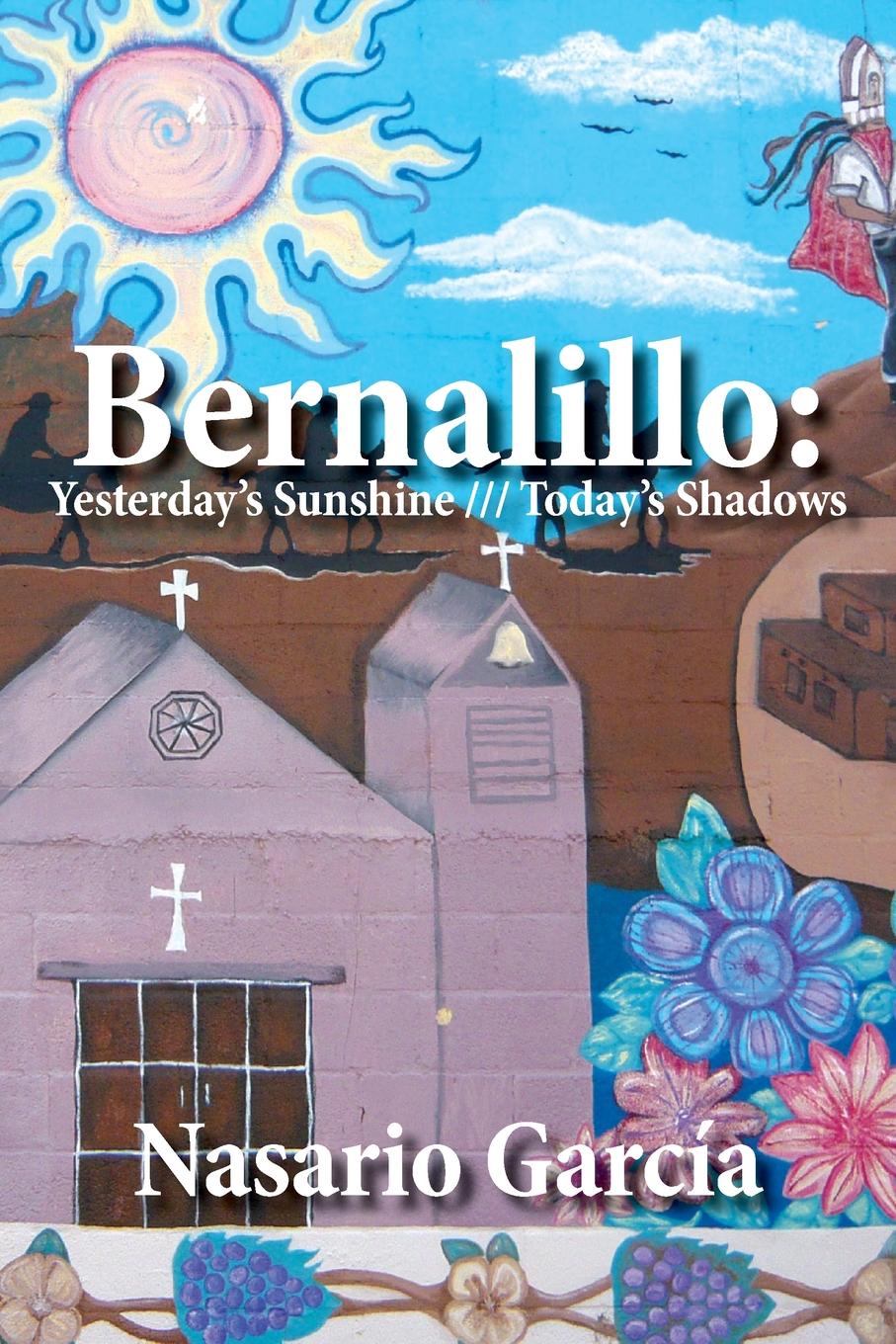 Bernalillo. Yesterday`s Sunshine///Today`s Shadows