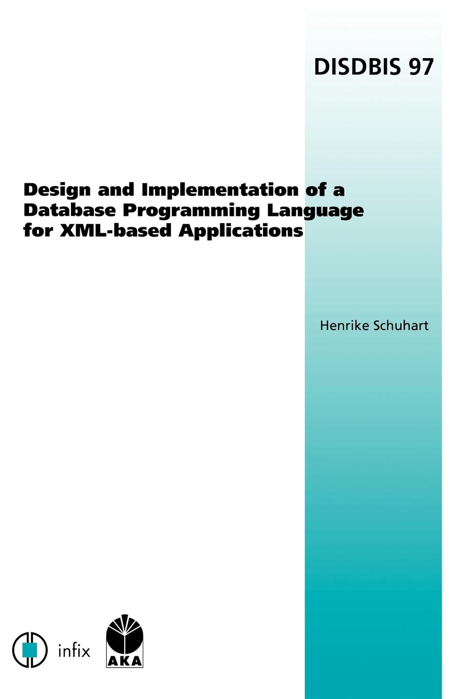 H. Schuhart Design and Implementation of a Database Programming Language for XML-Based Applications h schuhart design and implementation of a database programming language for xml based applications