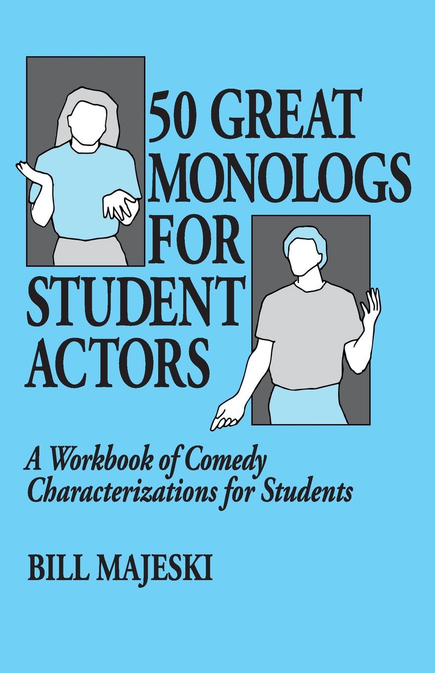 50 Great Monologs for Student Actors. A workbook of comedy characterizations for students