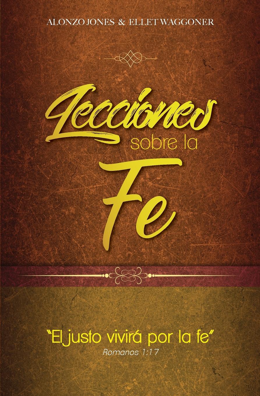 Alonzo Jones, Ellet Waggoner Lecciones sobre la fe alonzo jones ellet waggoner lecciones sobre la fe