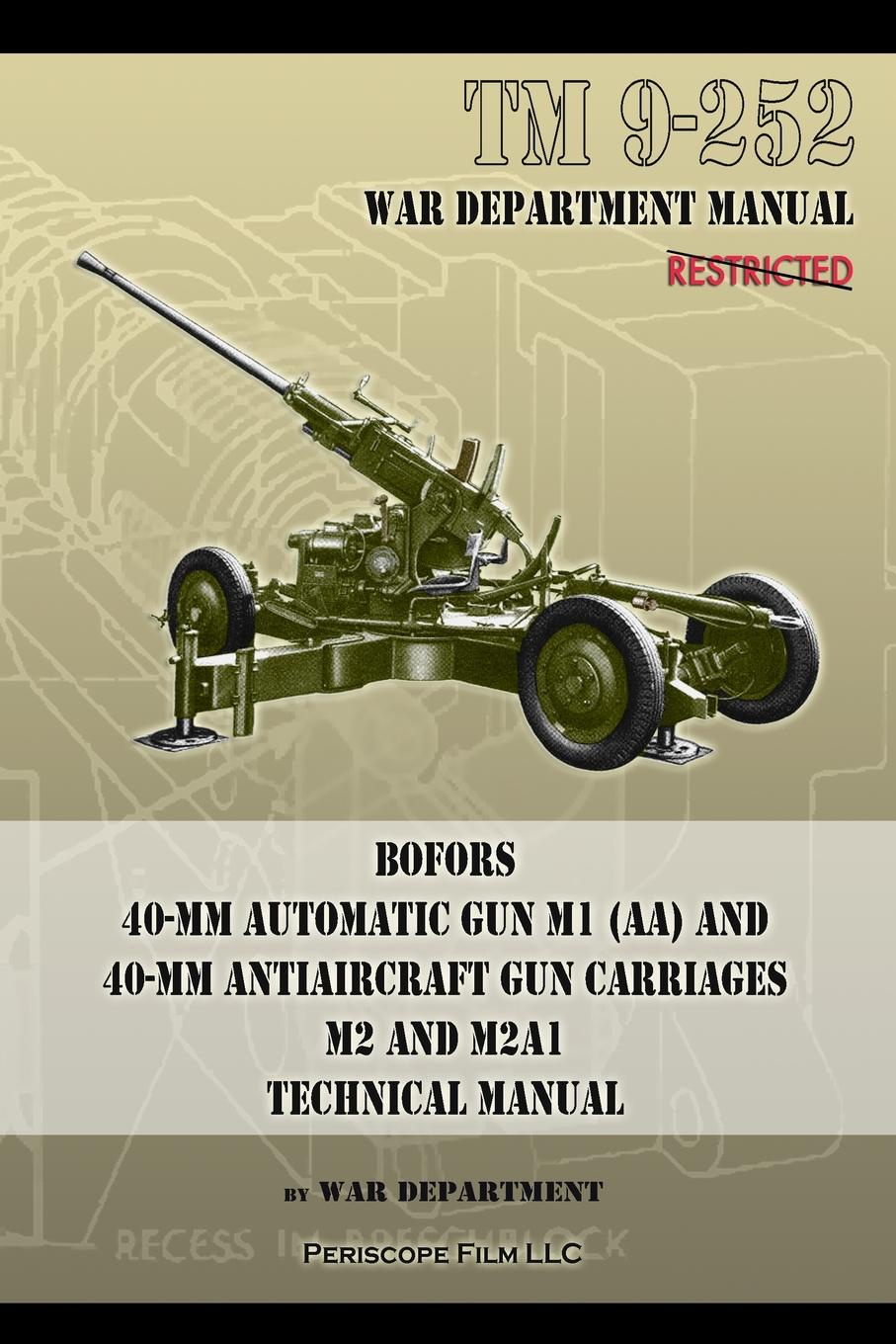 TM 9-252 Bofors 40-mm Automatic Gun M1 (AA) and 40-mm Antiaircraft Gun Carriages. M2 and M2A1 Technical Manual