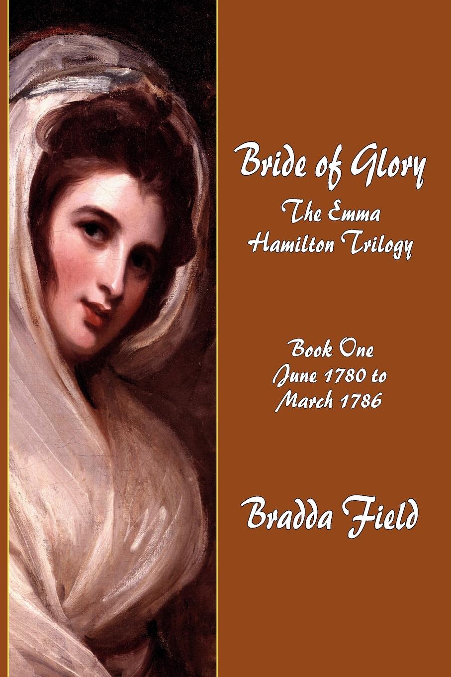 Bride of Glory. The Emma Hamilton Trilogy - Book One: June 1780 to March 1786