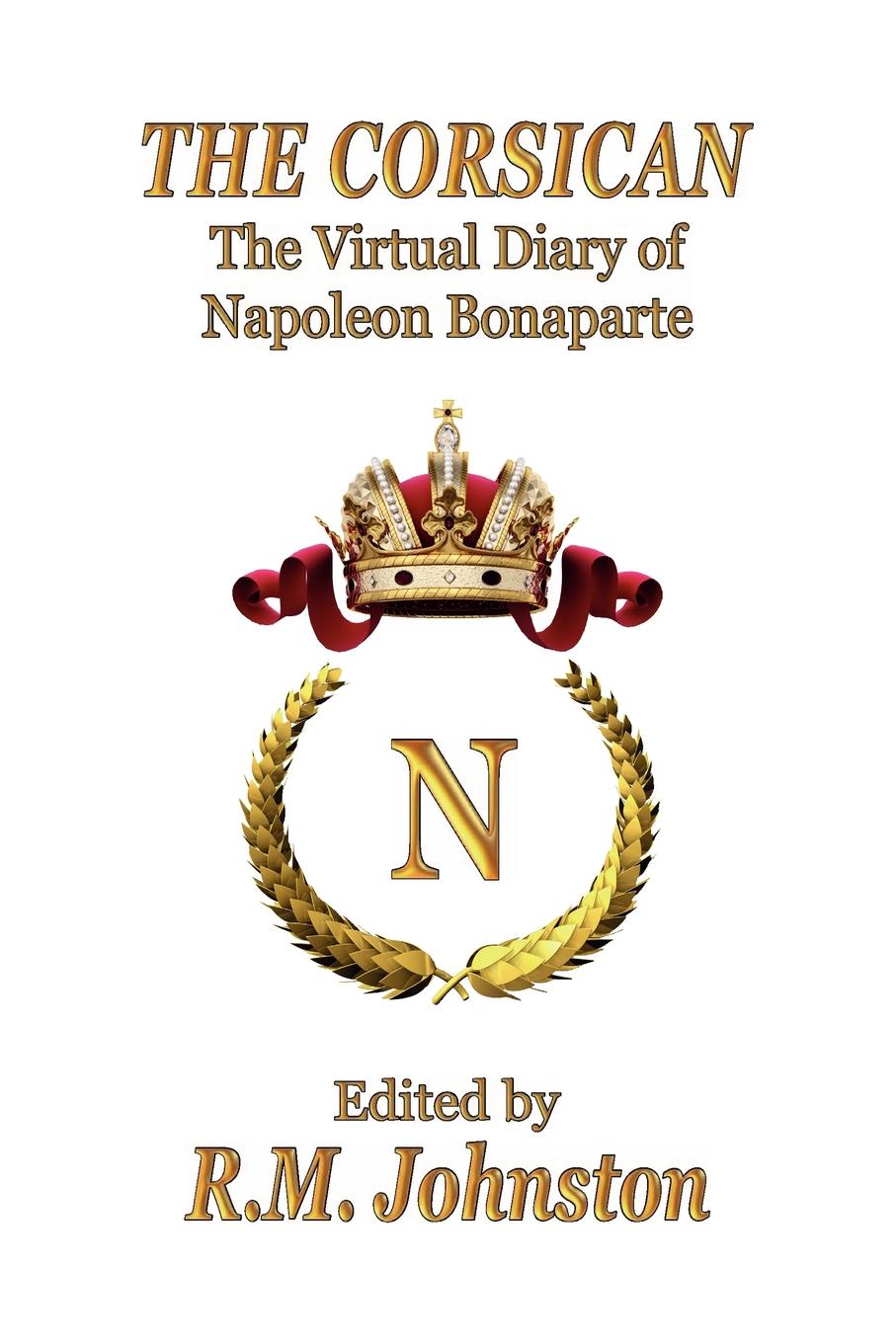 The Corsican. The Virtual Diary of Napoleon Bonaparte