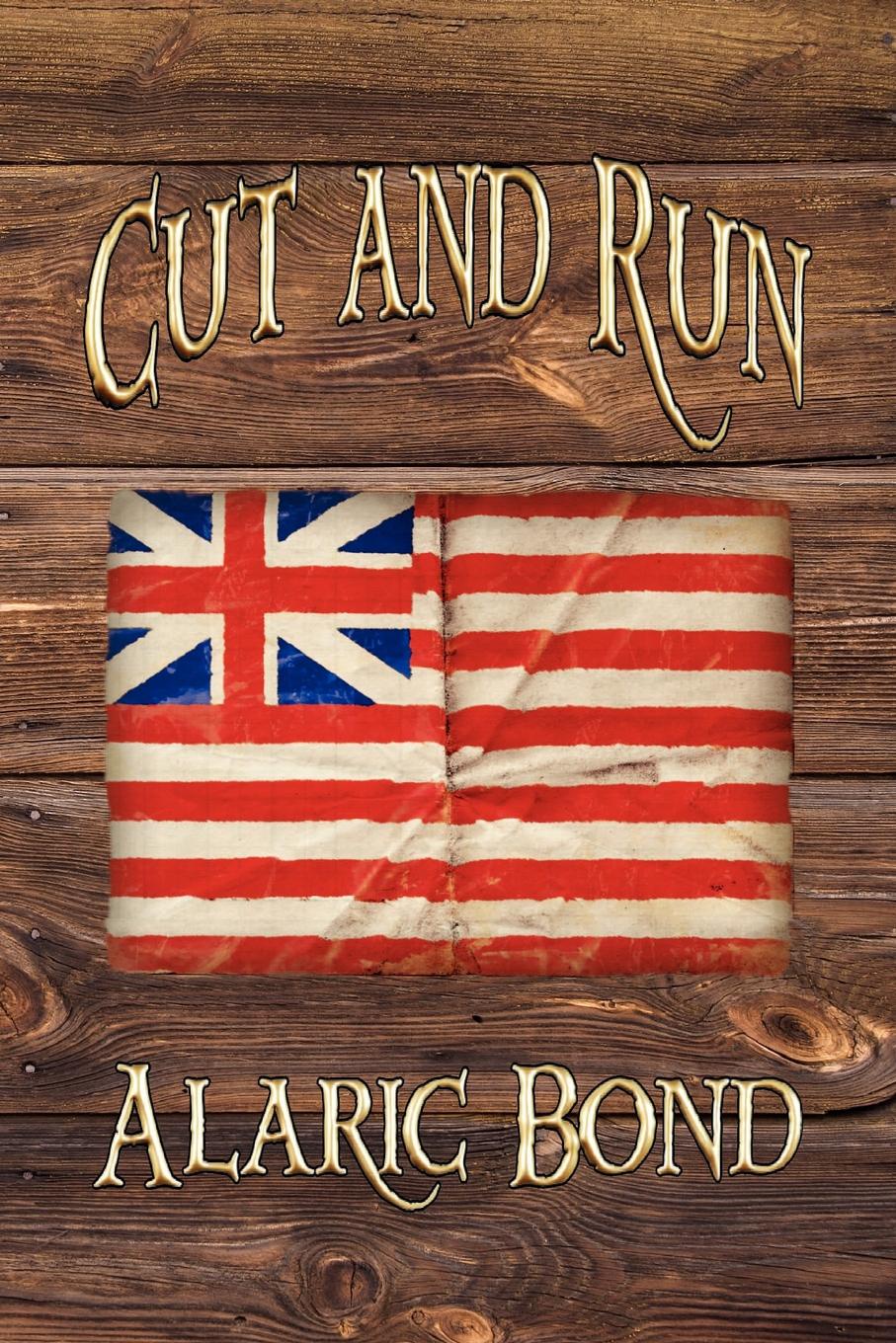 Cut and Run. The Fourth Book in the Fighting Sail Series