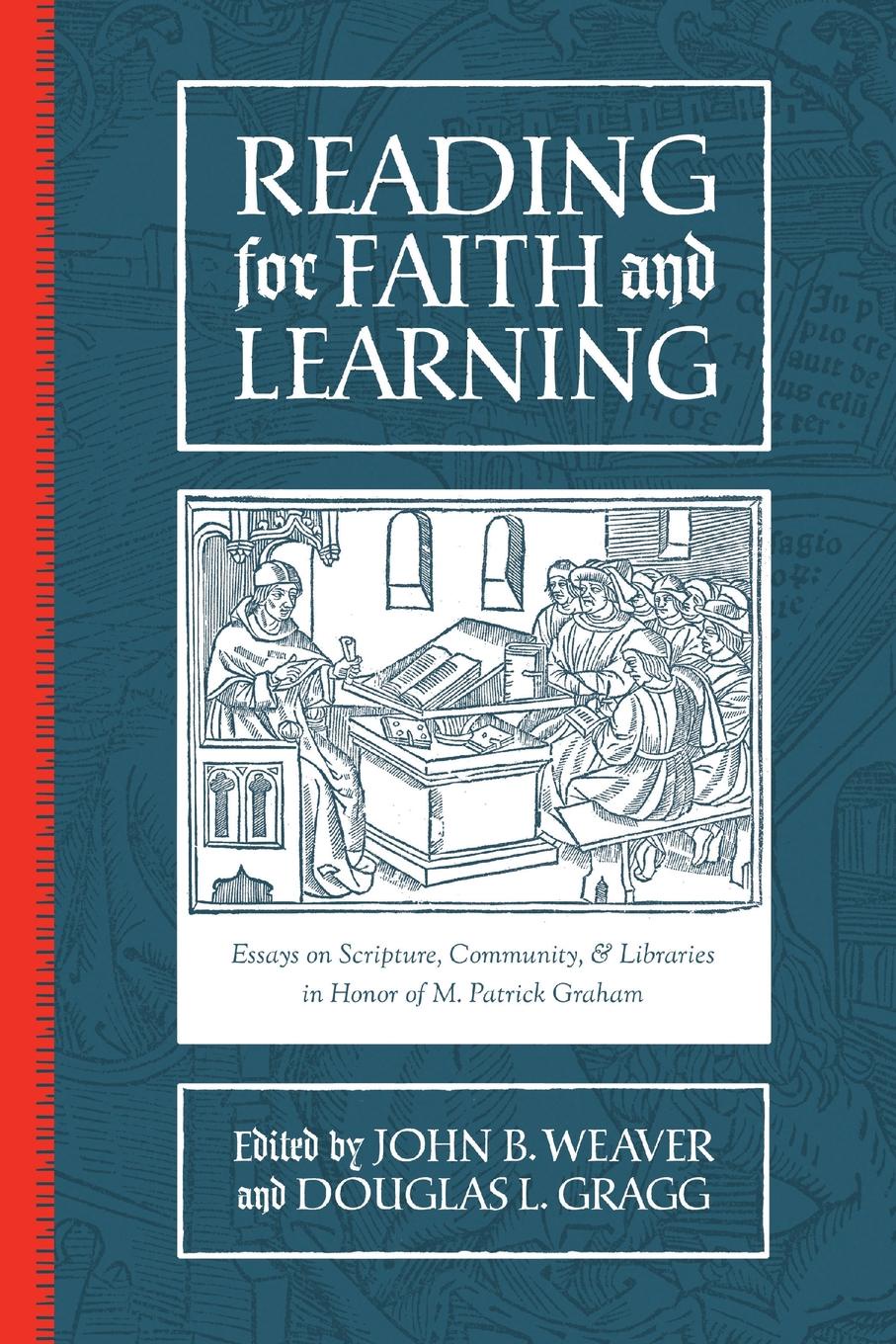 Reading for Faith and Learning. Essays on Scripture, Community, & Libraries in Honor of M. Patrick Graham