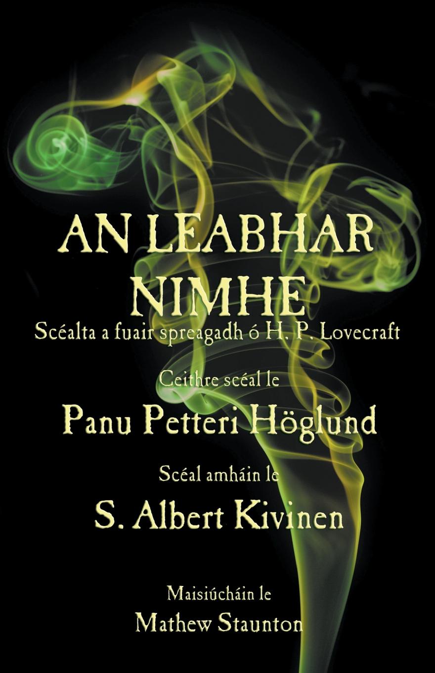 Panu Petteri Höglund, S. Albert Kivinen An Leabhar Nimhe. Scealta a fuair spreagadh o H. P. Lovecraft Panu Petteri Höglund, S. Albert Kivinen An Leabhar Nimhe. Scealta a fuair spreagadh o H. P. Lovecraft