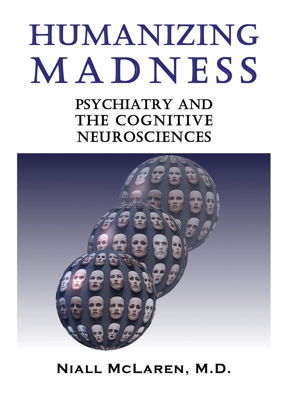 Humanizing Madness. Psychiatry and the Cognitive Neurosciences