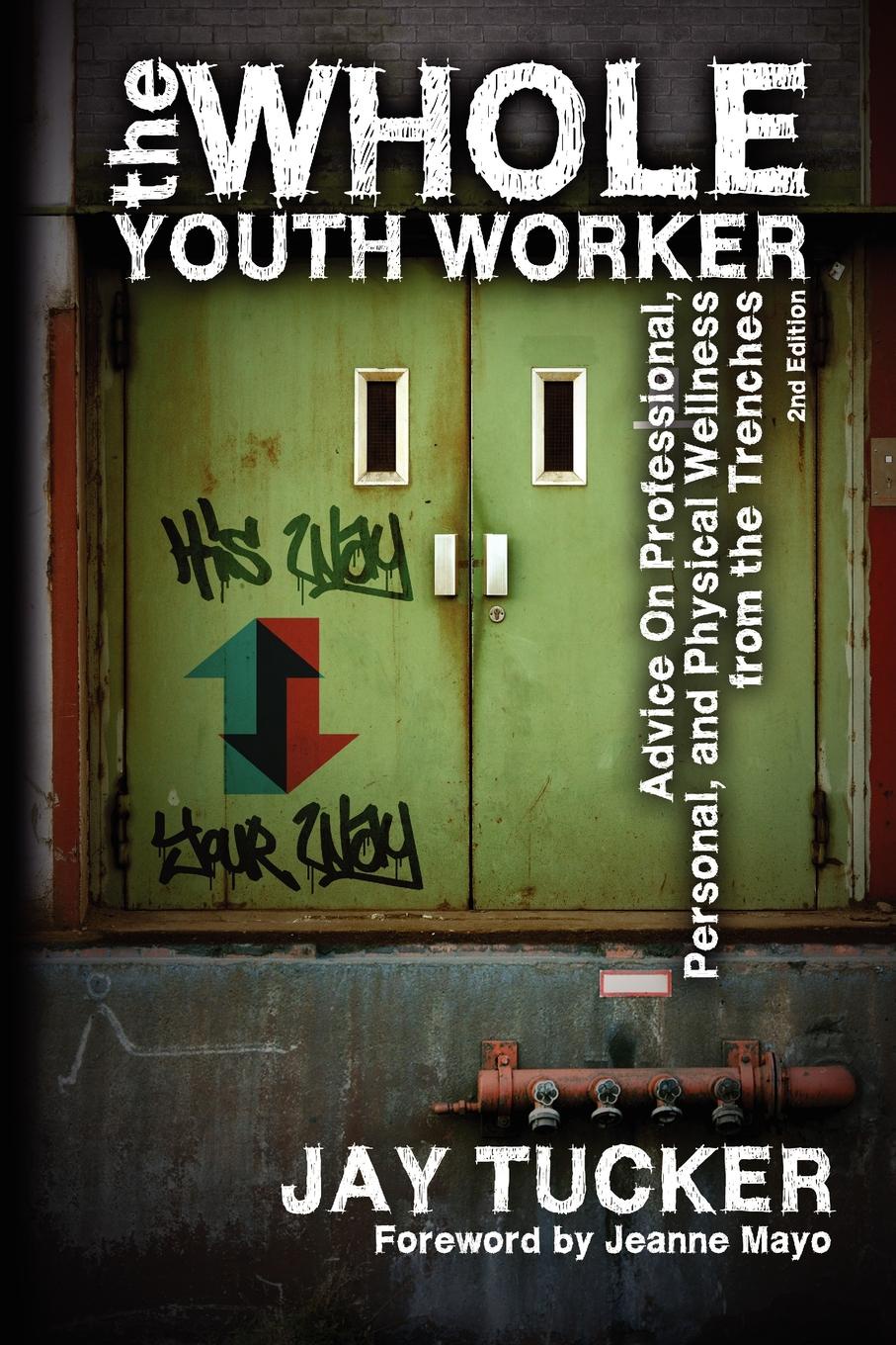 фото The Whole Youth Worker. Advice on Professional, Personal, and Physical Wellness from the Trenches, 2nd Ed.