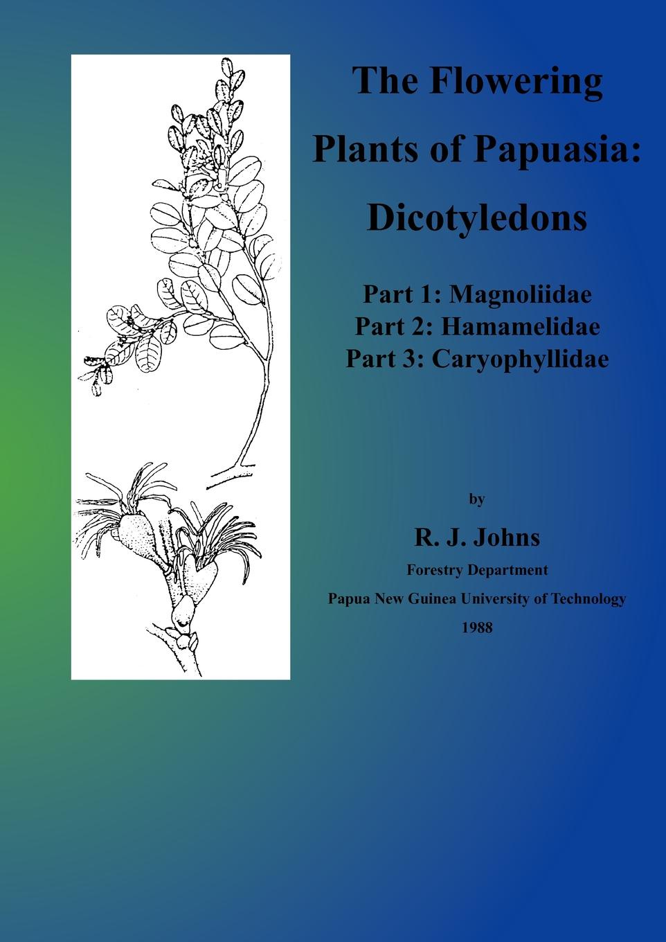 The Flowering Plants of Papuasia. Dicotyledons (Part 1, Magnoliidae; Part 2, Hamamelidae; Part 3, Caryophyllidae)