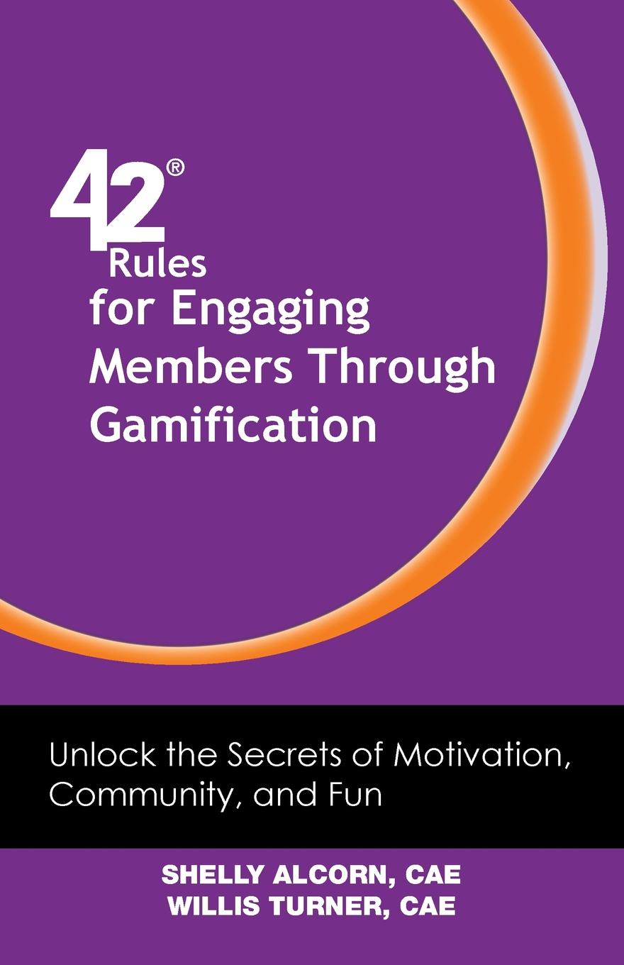 42 Rules for Engaging Members Through Gamification. Unlock the Secrets of Motivation, Community and Fun