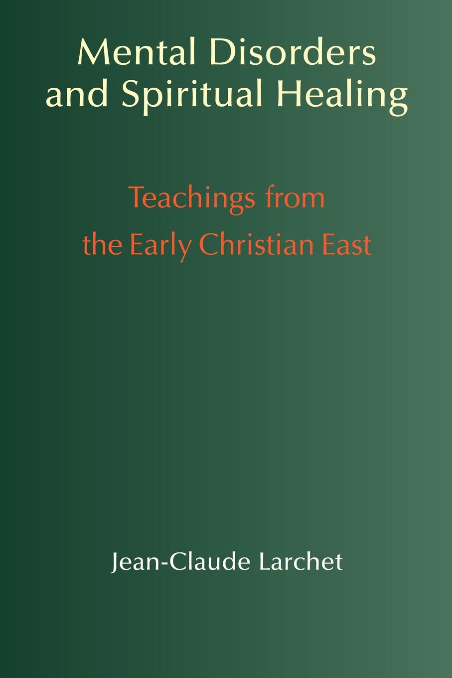 Mental Disorders & Spiritual Healing. Teachings from the Early Christian East