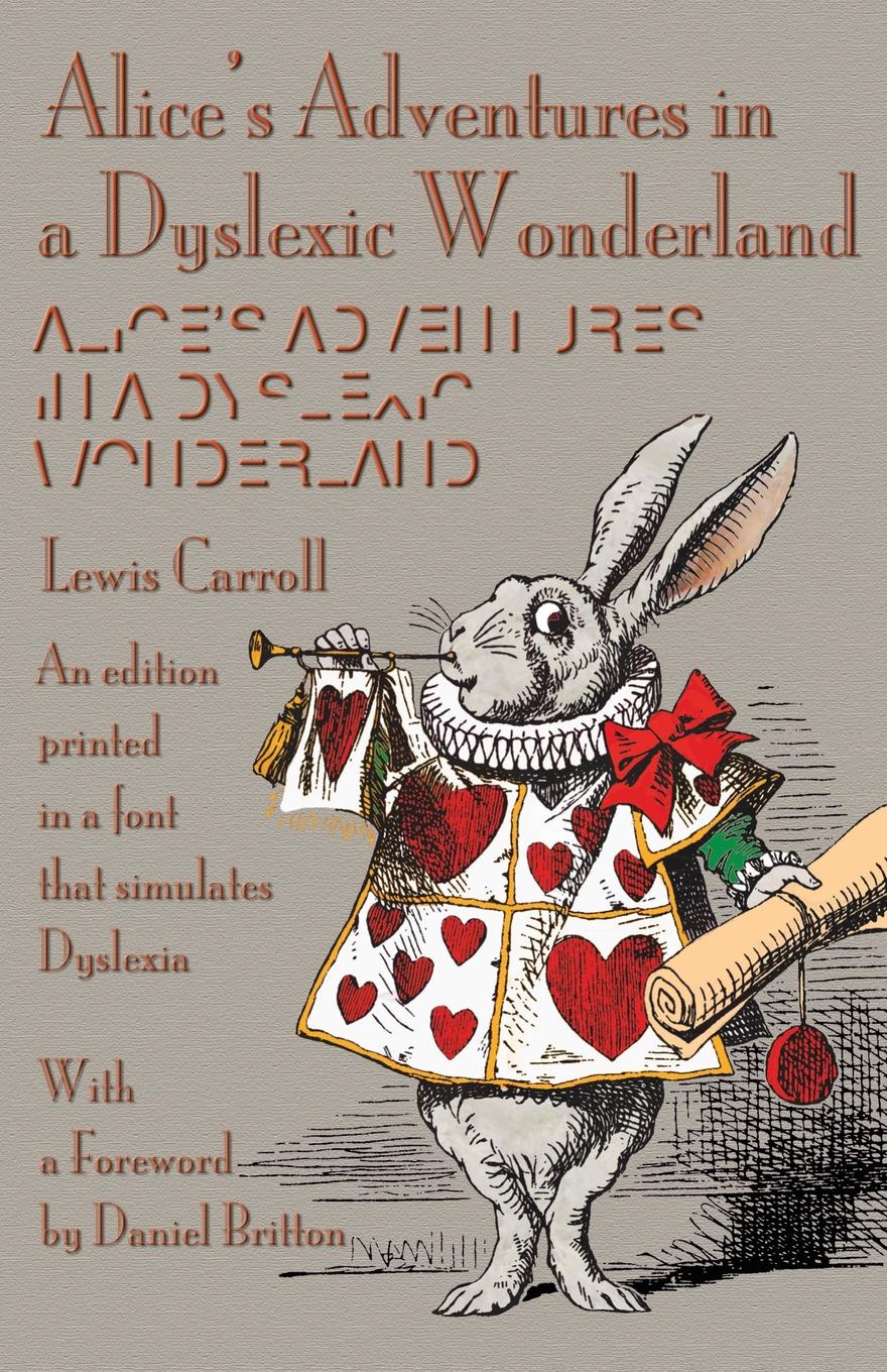 фото Alice's Adventures in a Dyslexic Wonderland. An edition printed in a font that simulates dyslexia