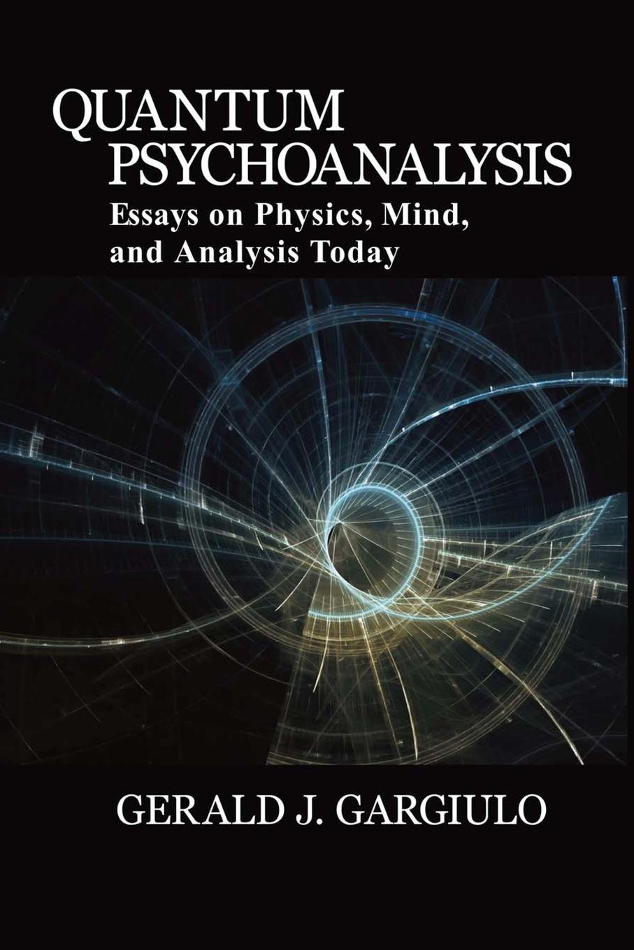 Quantum Psychoanalysis. Essays on Physics, Mind, and Analysis Today