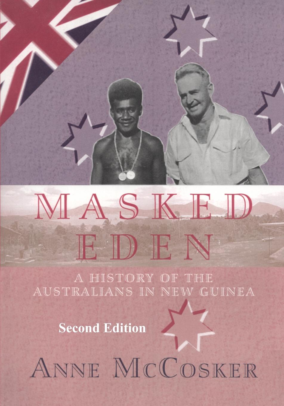 Masked Eden. A History of the Australians in New Guinea