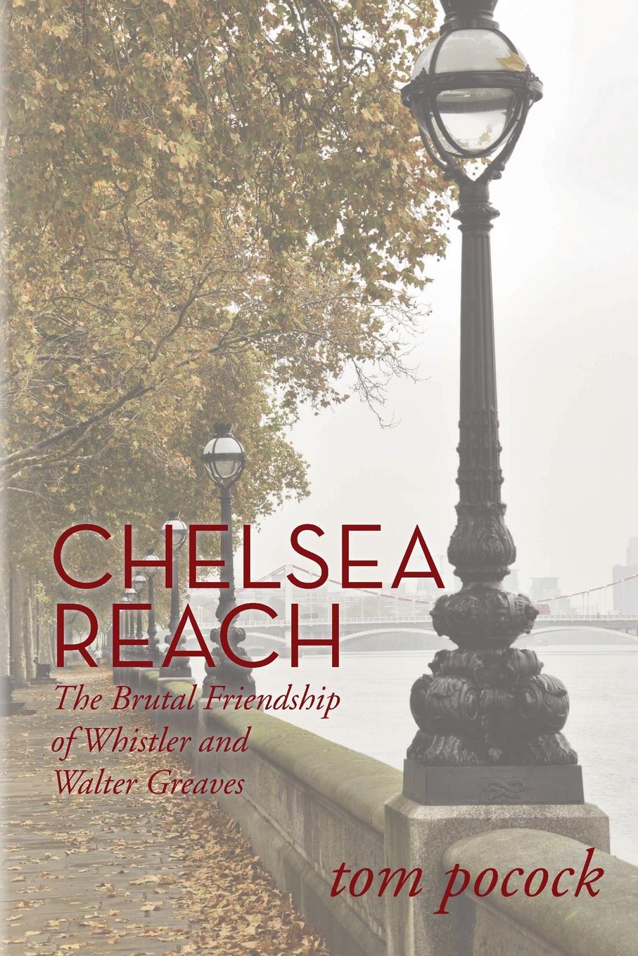 Chelsea Reach. The Brutal Friendship of Whistler and Walter Greaves