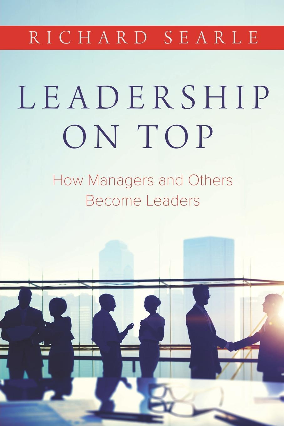 Leadership on Top. How Managers and Others Become Leaders